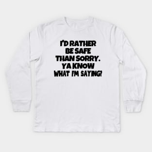 Better be safe than sorry... Kids Long Sleeve T-Shirt